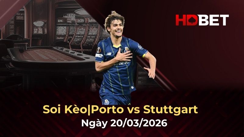 Nhận định Porto vs Stuttgart 20/3: Thiên nga Đức sắp bị loại