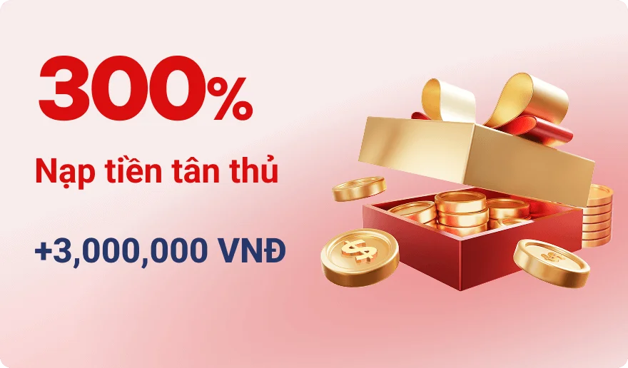 300% Nạp tiền tân thủ +3,000,000 VNĐ